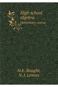 High School Algebra Elementary Course