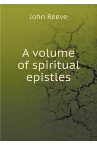 A volume of spiritual epistles