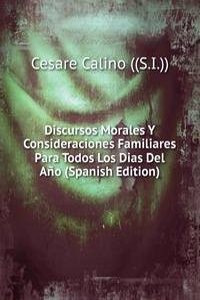 Discursos Morales Y Consideraciones Familiares Para Todos Los Dias Del Ano (Spanish Edition)