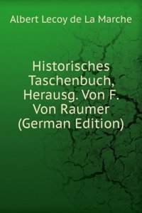 Historisches Taschenbuch, Herausg. Von F. Von Raumer (German Edition)