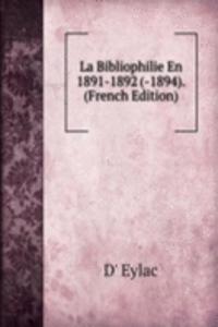 La Bibliophilie En 1891-1892 (-1894). (French Edition)