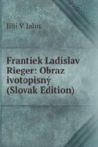 Frantiek Ladislav Rieger: Obraz ivotopisny (Slovak Edition)