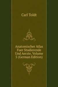 Anatomischer Atlas Fuer Studierende Und Aerzte, Volume 5 (German Edition)