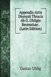 Appendix Artis Dionysii Thracis Ab G. Uhligio Recensitae . (Latin Edition)