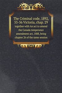 Criminal code, 1892, 55-56 Victoria, chap. 29