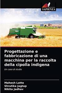 Progettazione e fabbricazione di una macchina per la raccolta della cipolla indigena