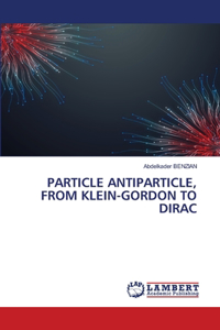Particle Antiparticle, from Klein-Gordon to Dirac