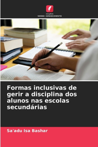 Formas inclusivas de gerir a disciplina dos alunos nas escolas secundárias
