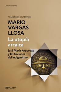 Utopía Arcaica: José María Arguedas Y Las Ficciones del Indigenismo / The ARC Haic Utopia. José Maria Arguedas and the Indigenists Fiction