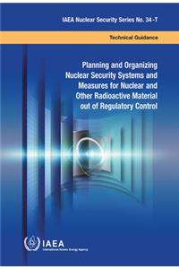 Planning and Organizing Nuclear Security Systems and Measures for Nuclear and Other Radioactive Material Out of Regulatory Control