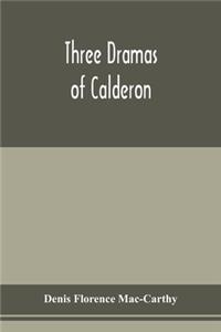 Three dramas of Calderon, from the Spanish. Love the greatest enchantment, The sorceries of sin, and The devotion of the cross