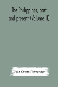 Philippines, past and present (Volume II)