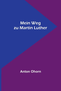 Mein Weg zu Martin Luther