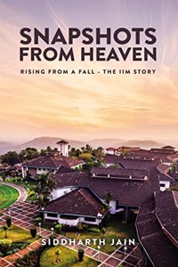 Snapshots From Heaven: Rising From A Fall - The IIM Story