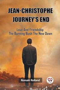 Jean-Christophe Journey'S End Love And Friendship The Burning Bush The New Dawn