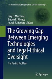 Growing Gap Between Emerging Technologies and Legal-Ethical Oversight