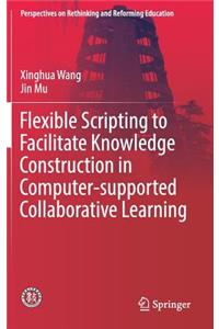 Flexible Scripting to Facilitate Knowledge Construction in Computer-Supported Collaborative Learning