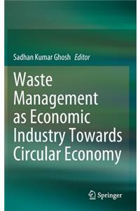 Waste Management as Economic Industry Towards Circular Economy