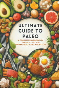 Ultimate Guide To Paleo