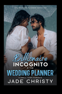 Billionaire Incognito & the Wedding Planner