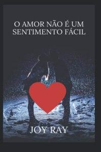 O Amor Não É Um Sentimento Fácil