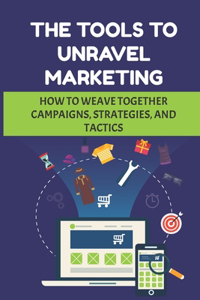 The Tools To Unravel Marketing