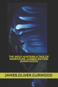 The Wolf Hunters! A Tale of Adventure
