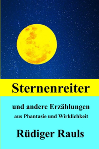 Sternenreiter: und andere Erzählungen aus Fantasie und Wirklichkeit