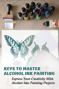 Keys To Master Alcohol Ink Painting