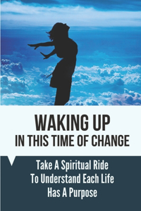 Waking Up In This Time Of Change