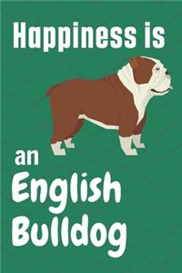 Happiness is an English Bulldog