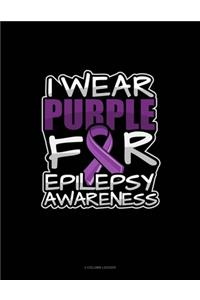 I Wear Purple For Epilepsy Awareness