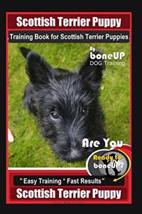 Scottish Terrier Puppy Training Book for Scottish Terrier Puppies By BoneUP DOG Training, Are You Ready to Bone Up? Easy Training * Fast Results, Scottish Terrier Puppy