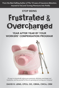 Stop Being Frustrated & Overcharged By Your Workers' Compensation Program