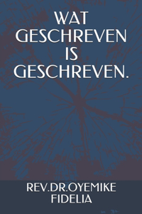 Wat Geschreven Is Geschreven.