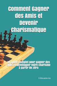 Comment Gagner des Amis et Devenir Charismatique