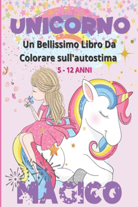 Unicorno Magico - Un Bellissimo Libro da Colorare sull'autostima 5 -12 Anni