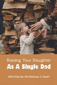 Raising Your Daughter As A Single Dad