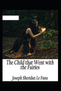 The Child That Went With The Fairies Illustrated