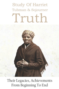 Study Of Harriet Tubman & Sojourner Truth