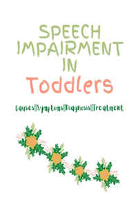 Speech Impairment in Toddlers: Causes, Symptoms, Diagnosis, Treatment