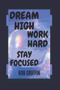 Dream high work hard Stay Focused