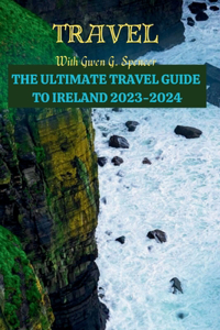 ULTIMATE TRAVEL GUIDE TO IRELAND 2023-2024