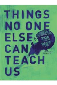 Things No One Else Can Teach Us
