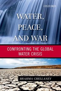Water, Peace, And War: Confronting The Global Water Crisis