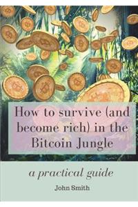 How to survive (and become rich) in the Bitcoin Jungle