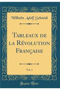 Tableaux de la Révolution Française, Vol. 1 (Classic Reprint)