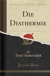 Die Diathermie (Classic Reprint)