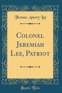 Colonel Jeremiah Lee, Patriot (Classic Reprint)