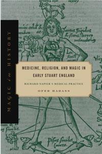 Medicine, Religion, and Magic in Early Stuart England